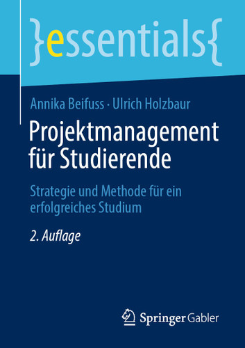 Projektmanagement für Studierende: Strategie und Methode für ein erfolgreiches Studium (essentials) book cover by Annika Beifuss, Ulrich Holzbaur