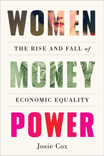 Women Money Power: The Rise and Fall of Economic Equality book cover by Josie Cox