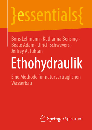 Ethohydraulik: Eine Methode für naturverträglichen Wasserbau (essentials) book cover by Boris Lehmann, Katharina Bensing, Beate Adam, Ulrich Schwevers, Jeffrey A. Tuhtan