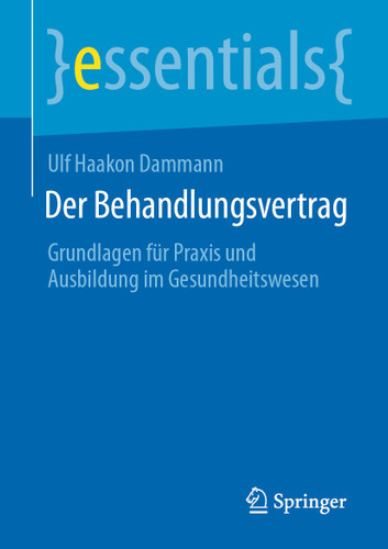 Der Behandlungsvertrag: Grundlagen für Praxis und Ausbildung im Gesundheitswesen (essentials) book cover by Ulf Haakon Dammann