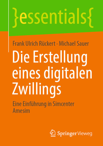 Die Erstellung eines digitalen Zwillings: Eine Einführung in Simcenter Amesim (essentials) book cover by Frank Ulrich Rückert, Michael Sauer