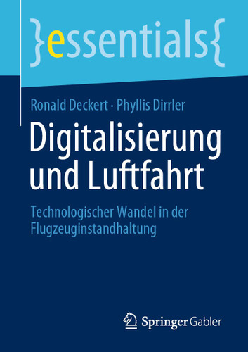 Digitalisierung und Luftfahrt: Technologischer Wandel in der Flugzeuginstandhaltung (essentials) book cover by Ronald Deckert, Phyllis Dirrler