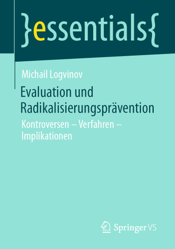 Evaluation und Radikalisierungsprävention: Kontroversen – Verfahren – Implikationen (essentials) book cover by Michail Logvinov