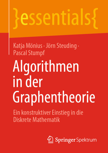 Algorithmen in der Graphentheorie: Ein konstruktiver Einstieg in die Diskrete Mathematik (essentials) book cover by Katja Mönius, Jörn Steuding, Pascal Stumpf