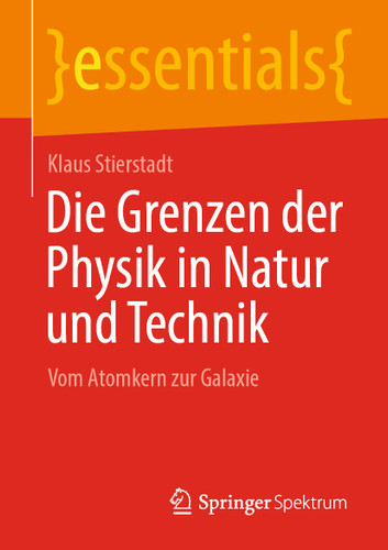 Die Grenzen der Physik in Natur und Technik: Vom Atomkern zur Galaxie (essentials) book cover by Klaus Stierstadt