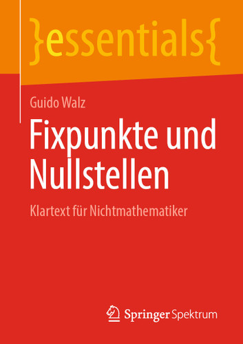 Fixpunkte und Nullstellen: Klartext für Nichtmathematiker (essentials) book cover by Guido Walz