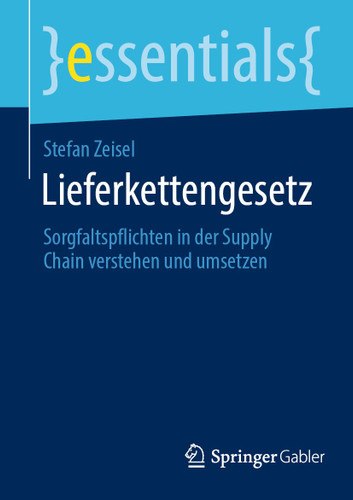 Lieferkettengesetz: Sorgfaltspflichten in der Supply Chain verstehen und umsetzen (essentials) book cover by Stefan Zeisel