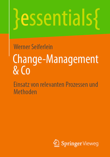 Change-Management & Co: Einsatz von relevanten Prozessen und Methoden (essentials) book cover by Werner Seiferlein