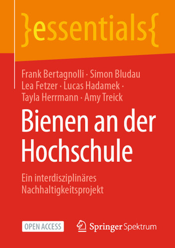 Bienen an der Hochschule: Ein interdisziplinäres Nachhaltigkeitsprojekt (essentials) book cover by Frank Bertagnolli, Simon Bludau, Lea Fetzer, Lucas Hadamek, Tayla Herrmann, Amy Treick
