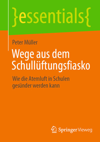 Wege aus dem Schullüftungsfiasko: Wie die Atemluft in Schulen gesünder werden kann (essentials) book cover by Peter Müller