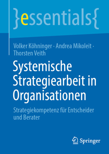 Systemische Strategiearbeit in Organisationen: Strategiekompetenz für Entscheider und Berater (essentials) book cover by Volker Köhninger, Andrea Mikoleit, Thorsten Veith