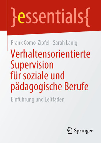 Verhaltensorientierte Supervision für soziale und pädagogische Berufe: Einführung und Leitfaden (essentials) book cover by Frank Como-Zipfel, Sarah Lanig