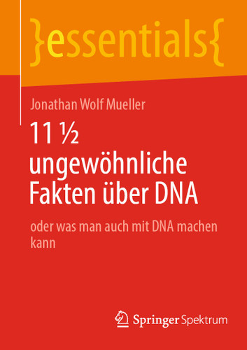 11 ½ ungewöhnliche Fakten über DNA: oder was man auch mit DNA machen kann (essentials) book cover by Jonathan Wolf Mueller