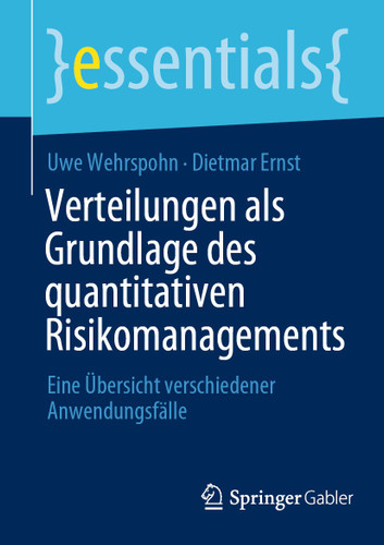 Verteilungen als Grundlage des quantitativen Risikomanagements: Eine Übersicht verschiedener Anwendungsfälle (essentials) book cover by Uwe Wehrspohn, Dietmar Ernst