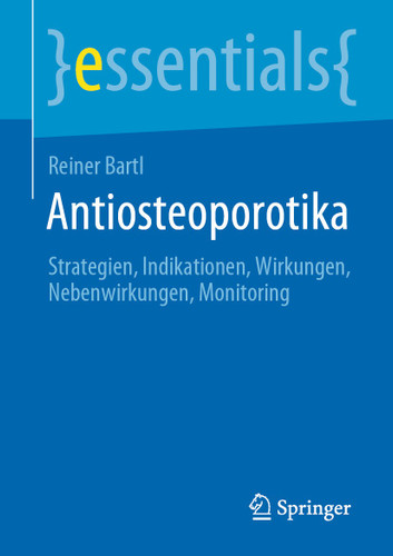 Antiosteoporotika: Strategien, Indikationen, Wirkungen, Nebenwirkungen, Monitoring (essentials) book cover by Reiner Bartl