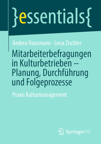Mitarbeiterbefragungen in Kulturbetrieben – Planung, Durchführung und Folgeprozesse: Praxis Kulturmanagement (essentials) book cover by Andrea Hausmann, Lena Zischler