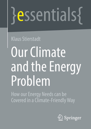 Our Climate and the Energy Problem: How our Energy Needs can be Covered in a Climate-Friendly Way (essentials) book cover by Klaus Stierstadt