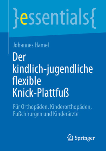 Der kindlich-jugendliche flexible Knick-Plattfuß: Für Orthopäden, Kinderorthopäden, Fußchirurgen und Kinderärzte (essentials) book cover by Johannes Hamel