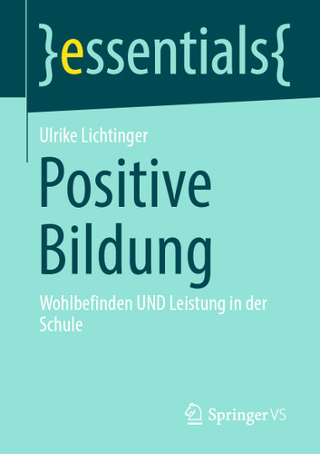 Positive Bildung: Wohlbefinden UND Leistung in der Schule (essentials) book cover by Ulrike Lichtinger