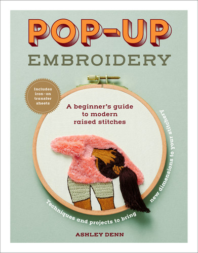 Pop-up Embroidery: A Beginner’s Guide to Modern Raised Stitches book cover by Ashley Denn