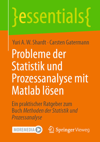 Probleme der Statistik und Prozessanalyse mit Matlab lösen: Ein praktischer Ratgeber zum Buch Methoden der Statistik und Prozessanalyse (essentials) book cover by Yuri A.W. Shardt, Carsten Gatermann