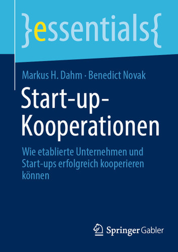 Start-up-Kooperationen: Wie etablierte Unternehmen und Start-ups erfolgreich kooperieren können (essentials) book cover by Markus H. Dahm, Benedict Novak