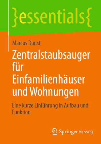 Zentralstaubsauger für Einfamilienhäuser und Wohnungen: Eine kurze Einführung in Aufbau und Funktion (essentials) book cover by Marcus Dunst