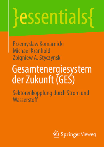 Gesamtenergiesystem der Zukunft (GES): Sektorenkopplung durch Strom und Wasserstoff (essentials) book cover by Przemyslaw Komarnicki, Michael Kranhold, Zbigniew A. Styczynski