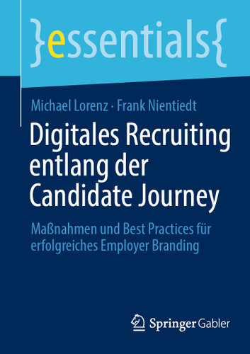 Digitales Recruiting entlang der Candidate Journey: Maßnahmen und Best Practices für erfolgreiches Employer Branding (essentials) book cover by Michael Lorenz, Frank Nientiedt
