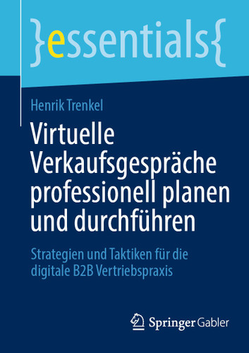 Virtuelle Verkaufsgespräche professionell planen und durchführen: Strategien und Taktiken für die digitale B2B Vertriebspraxis (essentials) book cover by Henrik Trenkel