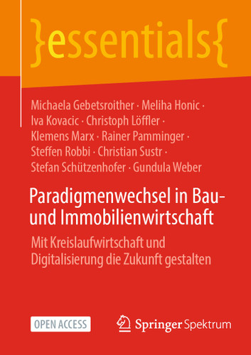 Paradigmenwechsel in Bau- und Immobilienwirtschaft: Mit Kreislaufwirtschaft und Digitalisierung die Zukunft gestalten (essentials) book cover by Michaela Gebetsroither, Meliha Honic, Iva Kovacic, Christoph Löffler, Klemens Marx, Rainer Pamminger, Steffen Robbi, Christian Sustr, Stefan Schützenhofer, Gundula Weber