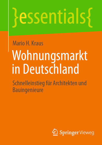 Wohnungsmarkt in Deutschland: Schnelleinstieg für Architekten und Bauingenieure (essentials) book cover by Mario H. Kraus
