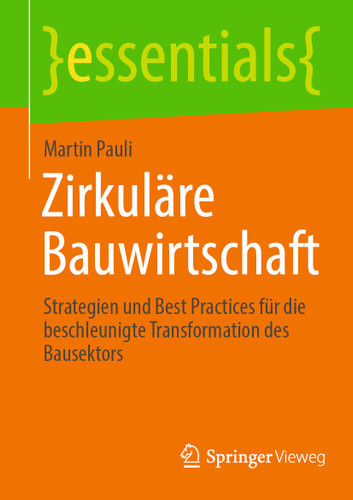 Zirkuläre Bauwirtschaft: Strategien und Best Practices für die beschleunigte Transformation des Bausektors (essentials) book cover by Martin Pauli