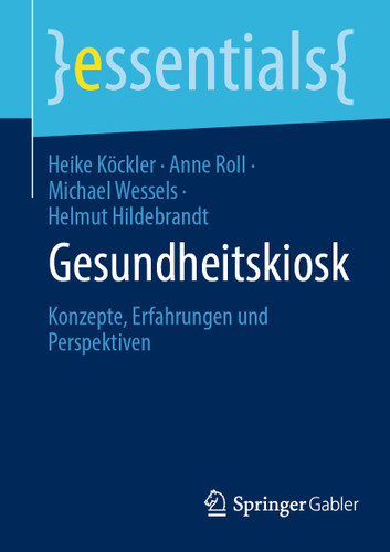Gesundheitskiosk: Konzepte, Erfahrungen und Perspektiven (essentials) book cover by Heike Köckler, Anne Roll, Michael Wessels, Helmut Hildebrandt