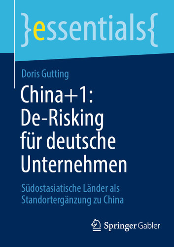 China+1: De-Risking für deutsche Unternehmen: Südostasiatische Länder als Standortergänzung zu China (essentials) book cover by Doris Gutting