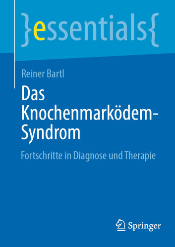 Das Knochenmarködem-Syndrom: Fortschritte in Diagnose und Therapie (essentials) book cover by Reiner Bartl
