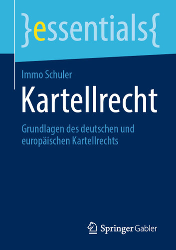 Kartellrecht: Grundlagen des deutschen und europäischen Kartellrechts (essentials) book cover by Immo Schuler