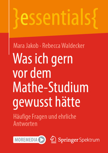 Was ich gern vor dem Mathe-Studium gewusst hätte: Häufige Fragen und ehrliche Antworten (essentials) book cover by Mara Jakob, Rebecca Waldecker