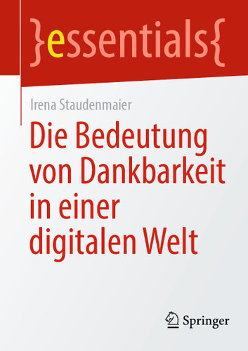 Die Bedeutung von Dankbarkeit in einer digitalen Welt (essentials) book cover by Irena Staudenmaier