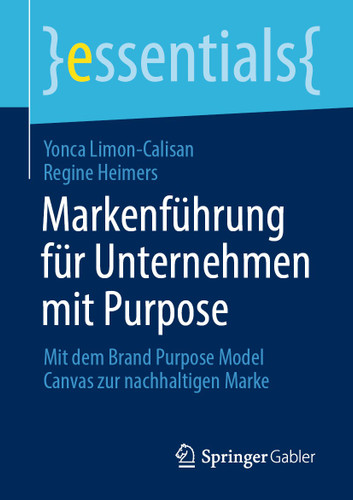 Markenführung für Unternehmen mit Purpose: Mit dem Brand Purpose Model Canvas zur nachhaltigen Marke (essentials) book cover by Yonca Limon-Calisan, Regine Heimers