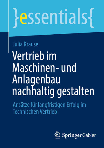 Vertrieb im Maschinen- und Anlagenbau nachhaltig gestalten: Ansätze für langfristigen Erfolg im Technischen Vertrieb (essentials) book cover by Julia Krause