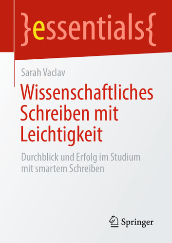 Wissenschaftliches Schreiben mit Leichtigkeit: Durchblick und Erfolg im Studium mit smartem Schreiben (essentials) book cover by Sarah Vaclav