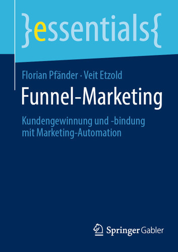 Funnel-Marketing: Kundengewinnung und -bindung mit Marketing-Automation (essentials) book cover by Florian Pfänder, Veit Etzold