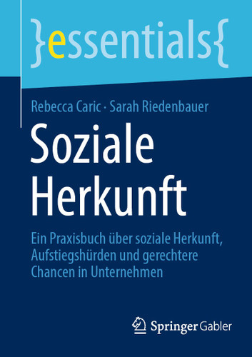 Soziale Herkunft: Ein Praxisbuch über soziale Herkunft, Aufstiegshürden und gerechtere Chancen in Unternehmen (essentials) book cover by Rebecca Caric, Sarah Riedenbauer