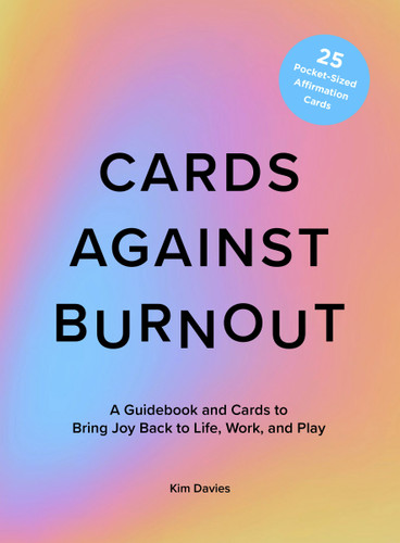 Cards Against Burnout Guidebook & Card Set: A Guidebook and Cards to Bring Joy Back to Life, Work, and Play book cover by Kim Davies
