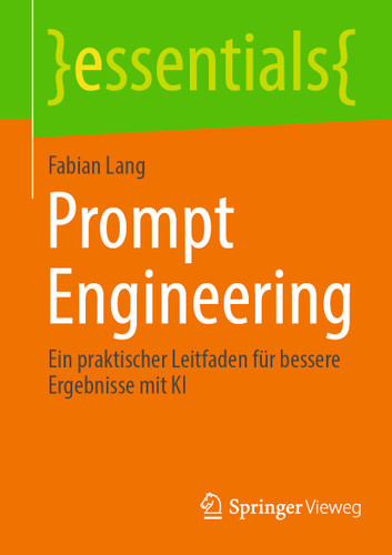 Prompt Engineering: Ein praktischer Leitfaden für bessere Ergebnisse mit KI (essentials) book cover by Fabian Lang