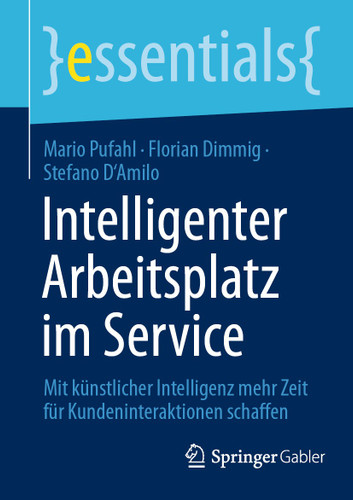 Intelligenter Arbeitsplatz im Service: Mit künstlicher Intelligenz mehr Zeit für Kundeninteraktionen schaffen (essentials) book cover by Mario Pufahl, Florian Dimmig, Stefano D'Amilo