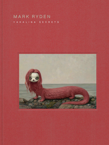 Mark Ryden Yakalina Secrets: New Shows from the Godfather of Pop Surrealism book cover by Mark Ryden
