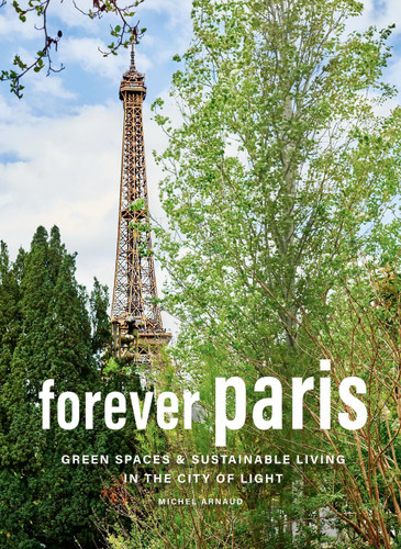 Forever Paris: Green Spaces & Sustainable Living in the City of Light book cover by Michel Arnaud