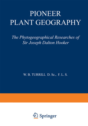 Pioneer Plant Geography: The Phytogeographical Researches of Sir Joseph Dalton Hooker book cover by W. B. Turrill